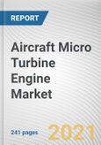 Aircraft Micro Turbine Engine Market by Engine Type, Distribution Channel, and Application: Global Opportunity Analysis and Industry Forecast, 2021-2030- Product Image