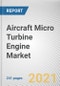 Aircraft Micro Turbine Engine Market by Engine Type, Distribution Channel, and Application: Global Opportunity Analysis and Industry Forecast, 2021-2030 - Product Image