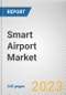 Smart Airport Market by System, End User, and Location: Global Opportunity Analysis and Industry Forecast, 2021-2030 - Product Image
