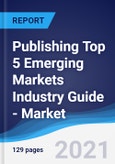 Publishing Top 5 Emerging Markets Industry Guide - Market Summary, Competitive Analysis and Forecast, 2016-2025- Product Image