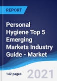 Personal Hygiene Top 5 Emerging Markets Industry Guide - Market Summary, Competitive Analysis and Forecast, 2016-2025- Product Image