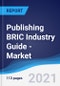 Publishing BRIC (Brazil, Russia, India, China) Industry Guide - Market Summary, Competitive Analysis and Forecast, 2016-2025 - Product Thumbnail Image