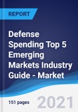 Defense Spending Top 5 Emerging Markets Industry Guide - Market Summary, Competitive Analysis and Forecast, 2016-2025- Product Image
