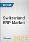 Switzerland ERP Market by Component, Deployment model, Business Function, End User, and Industry Vertical: Opportunity Analysis and Industry Forecast, 2020-2030 - Product Image
