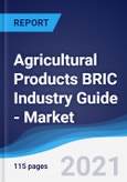 Agricultural Products BRIC (Brazil, Russia, India, China) Industry Guide - Market Summary, Competitive Analysis and Forecast, 2016-2025- Product Image