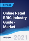 Online Retail BRIC (Brazil, Russia, India, China) Industry Guide - Market Summary, Competitive Analysis and Forecast, 2016-2025- Product Image