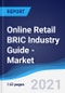 Online Retail BRIC (Brazil, Russia, India, China) Industry Guide - Market Summary, Competitive Analysis and Forecast, 2016-2025 - Product Image