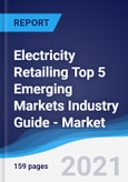 Electricity Retailing Top 5 Emerging Markets Industry Guide - Market Summary, Competitive Analysis and Forecast, 2016-2025- Product Image