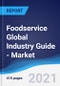 Foodservice Global Industry Guide - Market Summary, Competitive Analysis and Forecast, 2016-2025 - Product Image