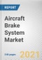 Aircraft Brake System Market by Aircraft Type, Actuation, and Distribution: Global Opportunity Analysis and Industry Forecast, 2021-2030 - Product Thumbnail Image