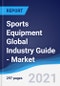 Sports Equipment Global Industry Guide - Market Summary, Competitive Analysis and Forecast, 2016-2025 - Product Thumbnail Image