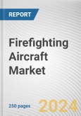 Firefighting Aircraft Market By Aircraft Type, By Tank Capacity, By Maximum Takeoff Weight, By Range: Global Opportunity Analysis and Industry Forecast, 2023-2032- Product Image