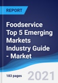 Foodservice Top 5 Emerging Markets Industry Guide - Market Summary, Competitive Analysis and Forecast, 2016-2025- Product Image