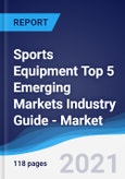 Sports Equipment Top 5 Emerging Markets Industry Guide - Market Summary, Competitive Analysis and Forecast, 2016-2025- Product Image