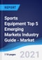 Sports Equipment Top 5 Emerging Markets Industry Guide - Market Summary, Competitive Analysis and Forecast, 2016-2025 - Product Thumbnail Image