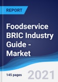 Foodservice BRIC (Brazil, Russia, India, China) Industry Guide - Market Summary, Competitive Analysis and Forecast, 2016-2025- Product Image