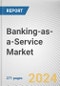 Banking-as-a-Service Market By Component, By Type, By End User: Global Opportunity Analysis and Industry Forecast, 2023-2032 - Product Thumbnail Image