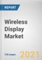 Wireless Display Market by Offering, Technology Protocol, and Application: Global Opportunity Analysis and Industry Forecast, 2021-2030 - Product Image
