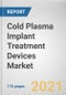 Cold Plasma Implant Treatment Devices Market by Application, Type, End user: Global Opportunity Analysis and Industry Forecast, 2021-2030 - Product Image