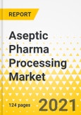 Aseptic Pharma Processing Market - Global and Regional Analysis: Focus on Product, Technology, Regional and Country Analysis - Analysis and Forecast, 2021-2031- Product Image