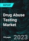 Drug Abuse Testing Market, Size, Global Forecast 2024-2030, Industry Trends, Growth, Share, Outlook, Impact of Inflation, Opportunity Company Analysis - Product Image