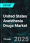 United States Anesthesia Drugs Market by Type by General Inhalation by General Intravenous by Local, and Company Analysis 2025 to 2033 - Product Image