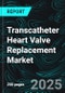 Transcatheter Heart Valve Replacement Market, Size, Global Forecast 2023-2030, Industry Trends, Share, Growth, Insight, Impact of Inflation, Company Analysis - Product Thumbnail Image