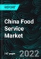 China Food Service Market, Share, Size, Forecast 2022-2027, Industry Trends, Growth, Impact of COVID-19, Opportunity Company Analysis - Product Image