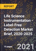 Life Science Instrumentation - Label-Free Detection Market Brief, 2020-2025- Product Image