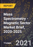 Mass Spectrometry - Magnetic Sector Market Brief, 2020-2025- Product Image