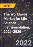 The Worldwide Market for Life Science Instrumentation, 2021-2026- Product Image