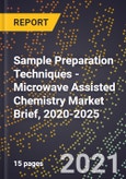Sample Preparation Techniques - Microwave Assisted Chemistry Market Brief, 2020-2025- Product Image