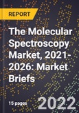 The Molecular Spectroscopy Market, 2021-2026: Market Briefs- Product Image