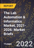 The Lab Automation & Informatics Market, 2021-2026: Market Briefs- Product Image