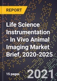 Life Science Instrumentation - In Vivo Animal Imaging Market Brief, 2020-2025- Product Image