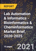 Lab Automation & Informatics - Bioinformatics & Cheminformatics Market Brief, 2020-2025- Product Image