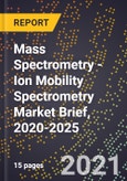 Mass Spectrometry - Ion Mobility Spectrometry Market Brief, 2020-2025- Product Image