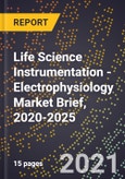 Life Science Instrumentation - Electrophysiology Market Brief, 2020-2025- Product Image