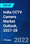 India CCTV Camera Market Outlook, 2027-28 - Product Image