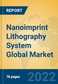 Nanoimprint Lithography System Global Market Insights 2022, Analysis and Forecast to 2027, by Manufacturers, Regions, Technology, Application, Product Type- Product Image