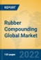 Rubber Compounding Global Market Insights 2022, Analysis and Forecast to 2027, by Manufacturers, Regions, Technology, Application - Product Image