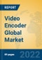 Video Encoder Global Market Insights 2022, Analysis and Forecast to 2027, by Manufacturers, Regions, Technology, Application - Product Image