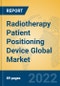 Radiotherapy Patient Positioning Device Global Market Insights 2022, Analysis and Forecast to 2027, by Market Participants, Regions, Technology, Product Type - Product Image