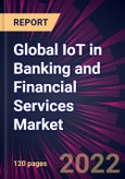Global IoT in Banking and Financial Services Market 2022-2026- Product Image