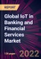 Global IoT in Banking and Financial Services Market 2022-2026 - Product Thumbnail Image