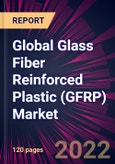 Global Glass Fiber Reinforced Plastic (GFRP) Market 2022-2026- Product Image
