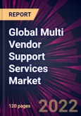 Global Multi Vendor Support Services Market 2022-2026- Product Image