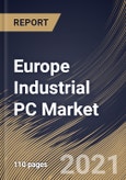 Europe Industrial PC Market By Type, By End User, By Country, Opportunity Analysis and Industry Forecast, 2021 - 2027- Product Image