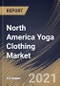 North America Yoga Clothing Market By End User, By Distribution Channel, By Product Type, By Country, Opportunity Analysis and Industry Forecast, 2021 - 2027 - Product Image