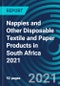 Nappies and Other Disposable Textile and Paper Products in South Africa 2021 - Product Image